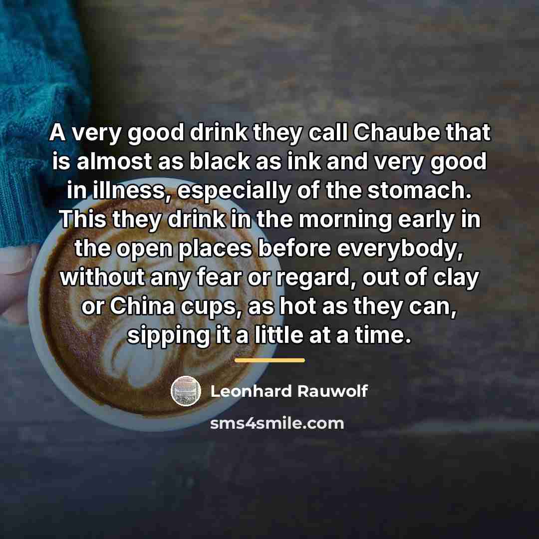 “A very good drink they call Chaube that is almost…” quote by Leonhard Rauwolf