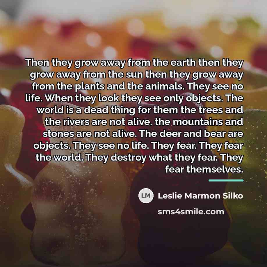 “Then they grow away from the earth then they grow…” quote by Leslie Marmon Silko
