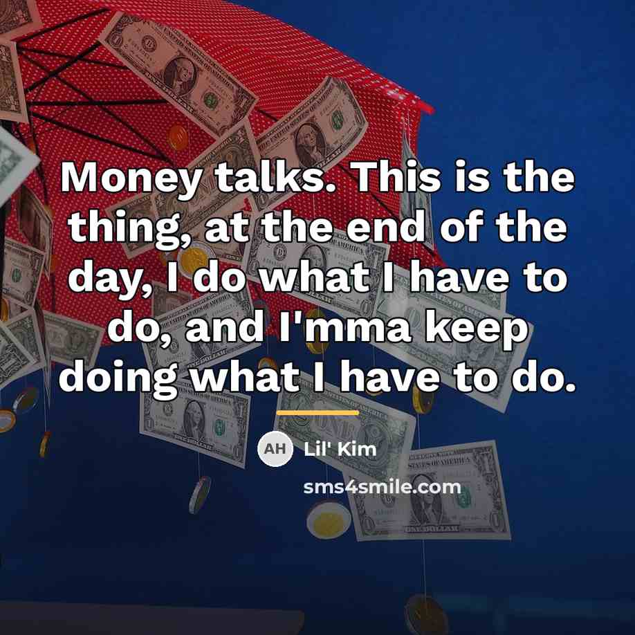 “Money talks. This is the thing, at the end of…” quote by Lil' Kim