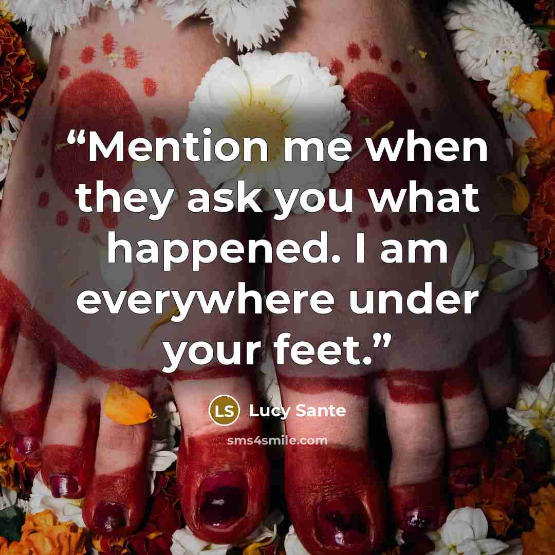 “Mention me when they ask you what happened. I am everywhere under your feet.” quote by Lucy Sante