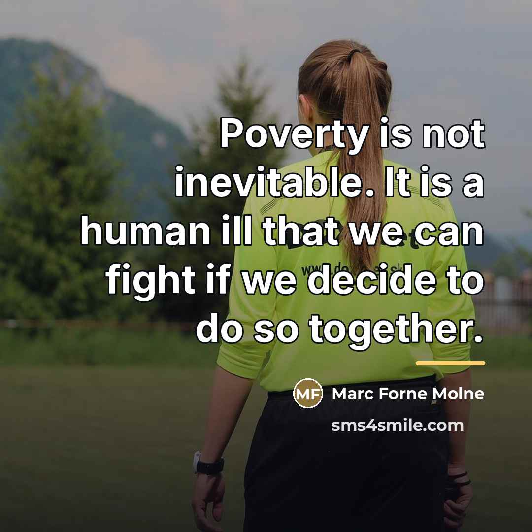 “Poverty is not inevitable. It is a human ill that…” quote by Marc Forne Molne