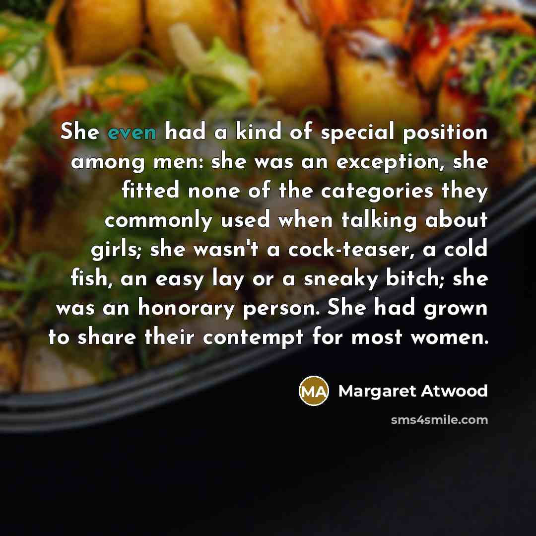 “She even had a kind of special position among men:…” quote by Margaret Atwood