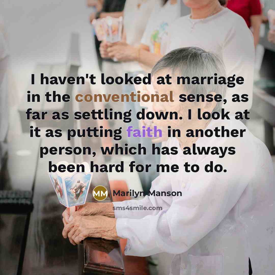 “I haven't looked at marriage in the conventional sense, as…” quote by Marilyn Manson