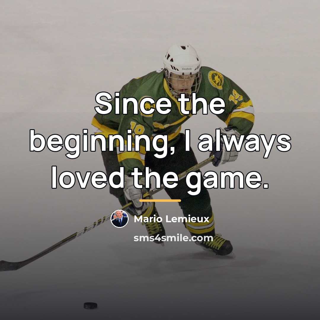 “Since the beginning, I always loved the game.…” quote by Mario Lemieux