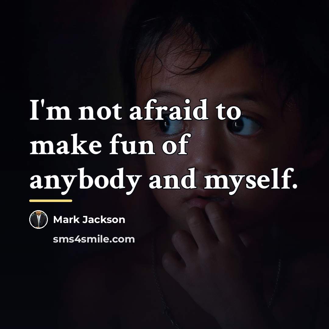 “I'm not afraid to make fun of anybody and myself.…” quote by Mark Jackson