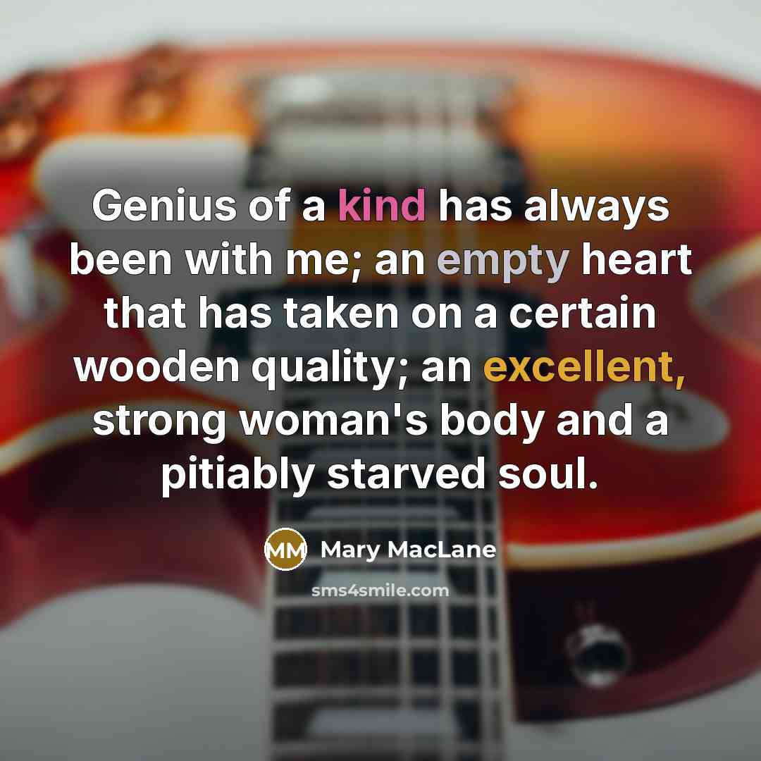 “Genius of a kind has always been with me; an…” quote by Mary MacLane