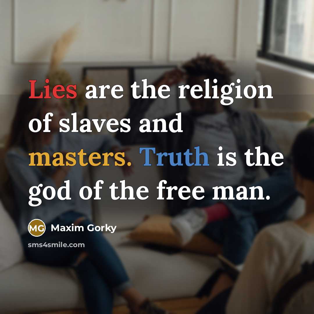 “Lies are the religion of slaves and masters. Truth is…” quote by Maxim Gorky