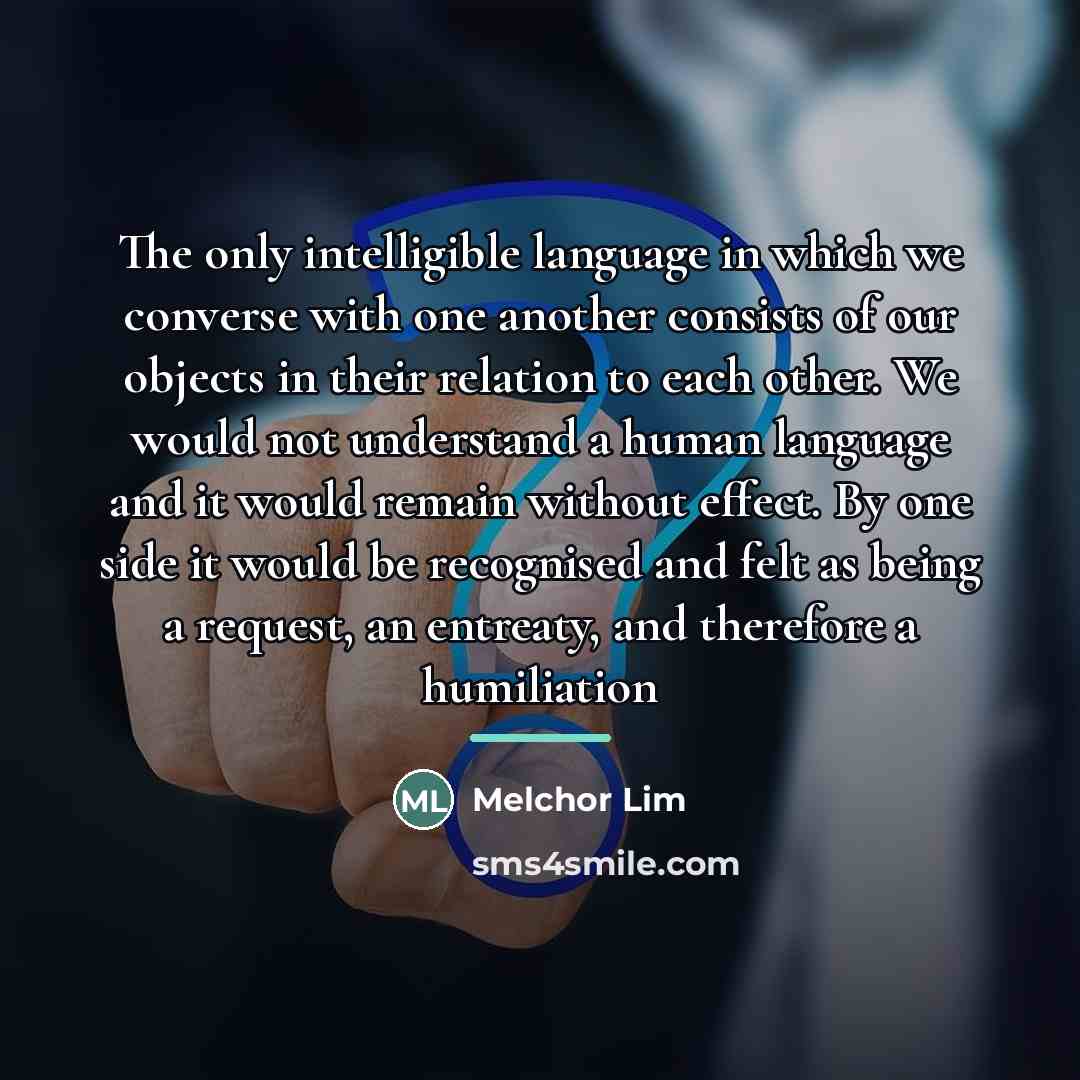 “The only intelligible language in which we converse with one…” quote by Melchor Lim