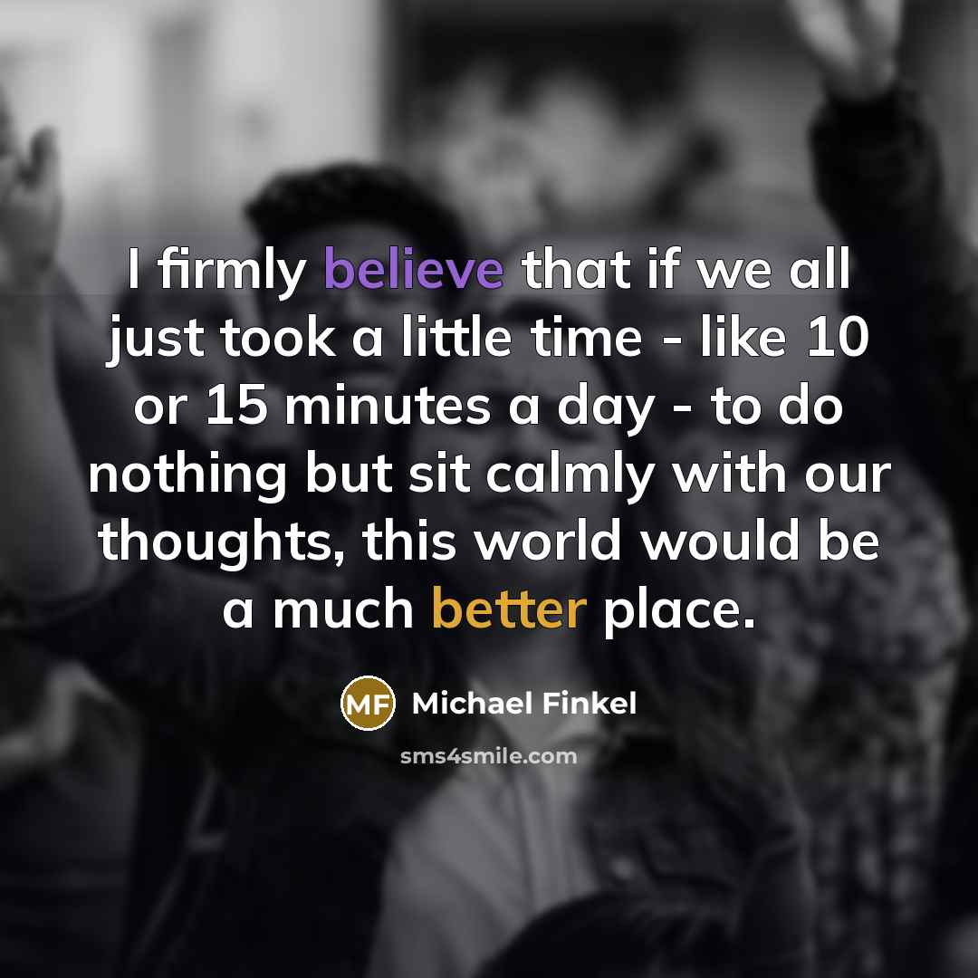 “I firmly believe that if we all just took a…” quote by Michael Finkel