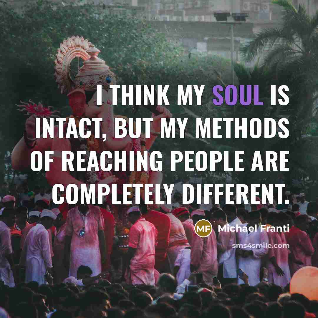 “I think my soul is intact, but my methods of…” quote by Michael Franti