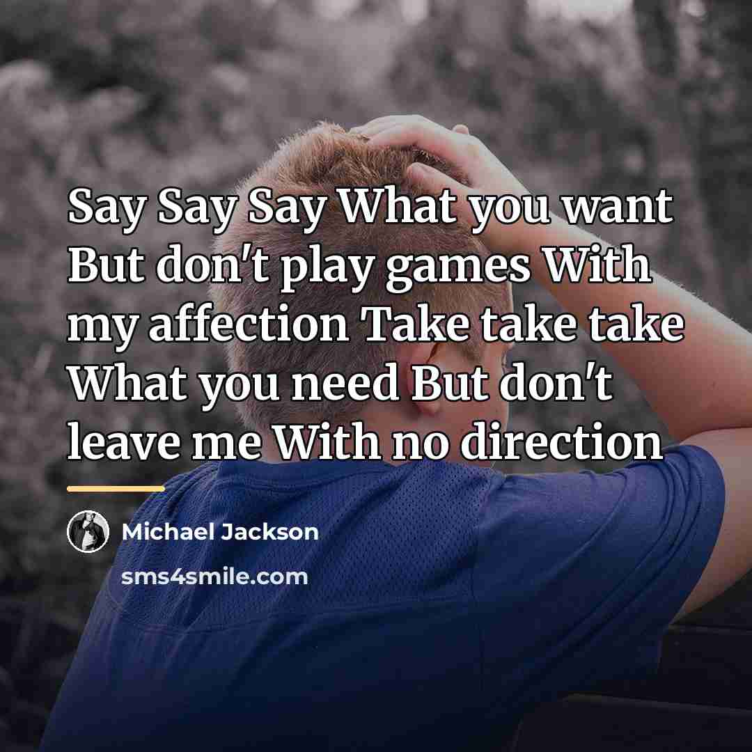 “Say Say Say What you want But don't play games…” quote by Michael Jackson