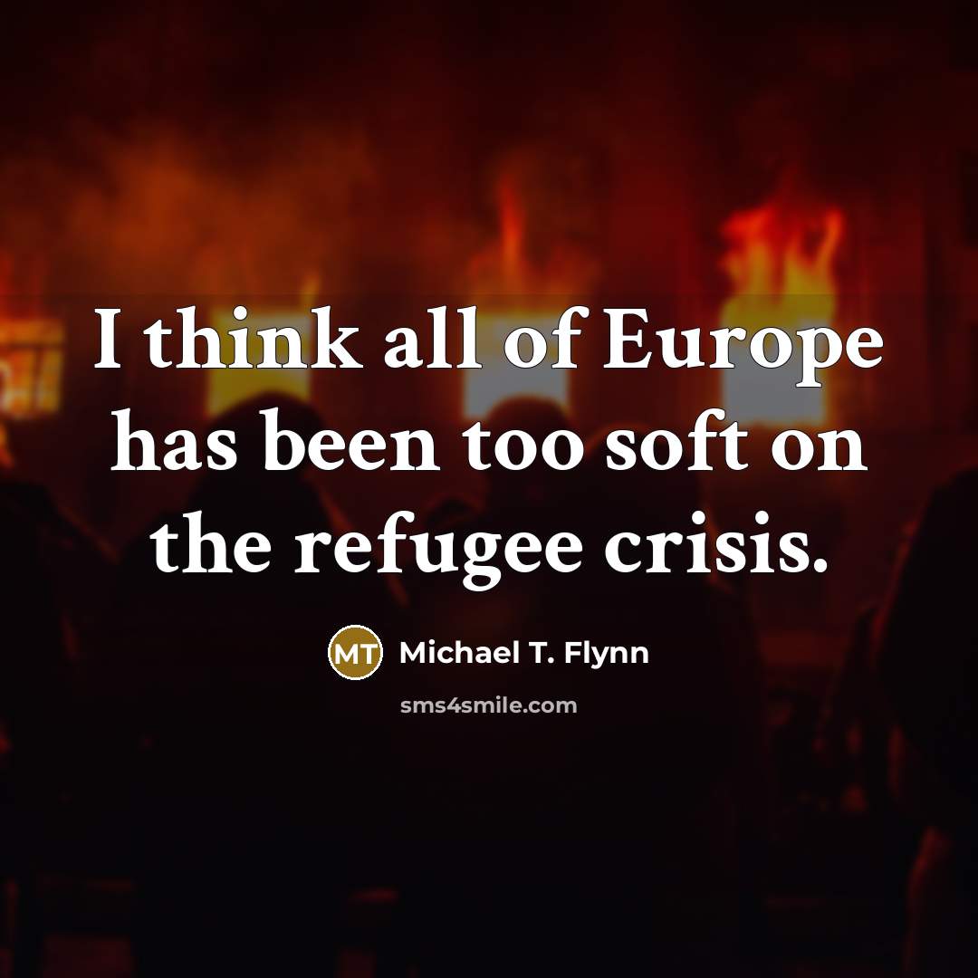 “I think all of Europe has been too soft on…” quote by Michael T. Flynn