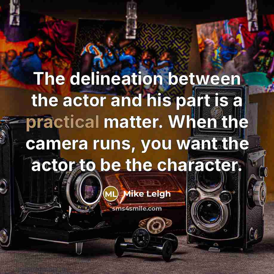 “The delineation between the actor and his part is a…” quote by Mike Leigh