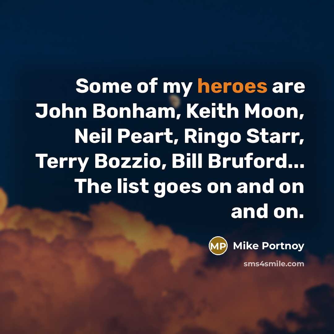 “Some of my heroes are John Bonham, Keith Moon, Neil…” quote by Mike Portnoy