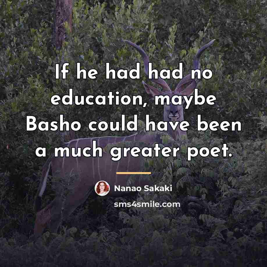 “If he had had no education, maybe Basho could have…” quote by Nanao Sakaki