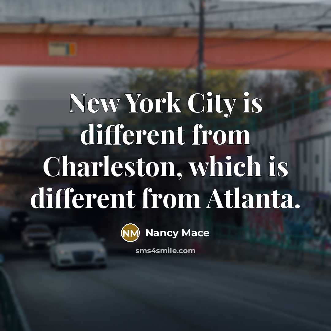 “New York City is different from Charleston, which is different…” quote by Nancy Mace