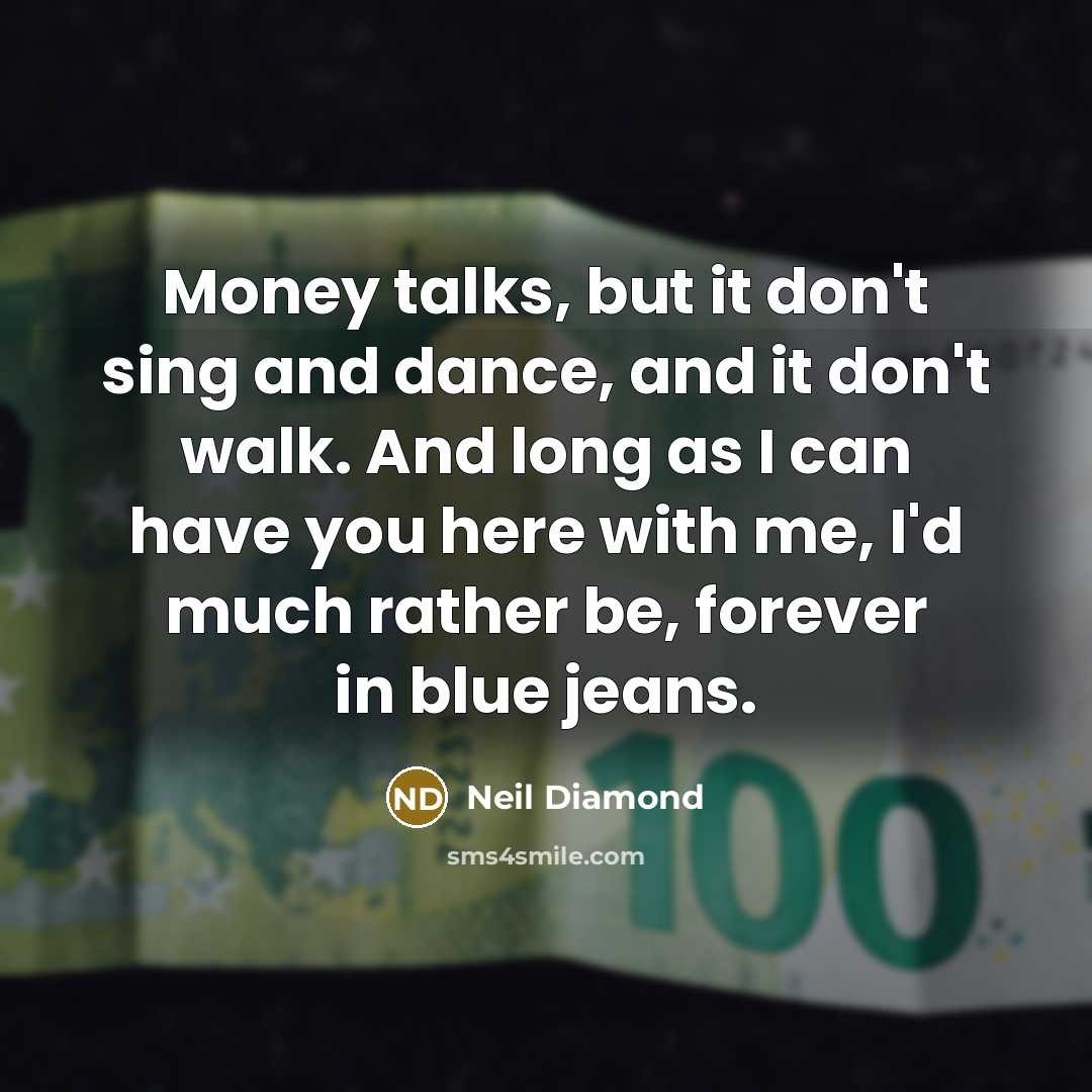 “Money talks, but it don't sing and dance, and it…” quote by Neil Diamond