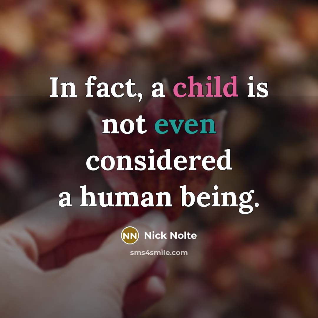 “In fact, a child is not even considered a human…” quote by Nick Nolte