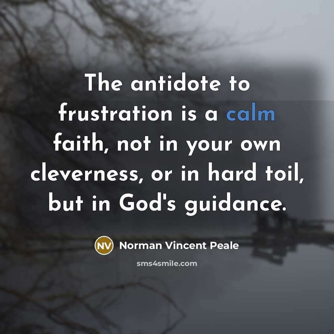 “The antidote to frustration is a calm faith, not in…” quote by Norman Vincent Peale