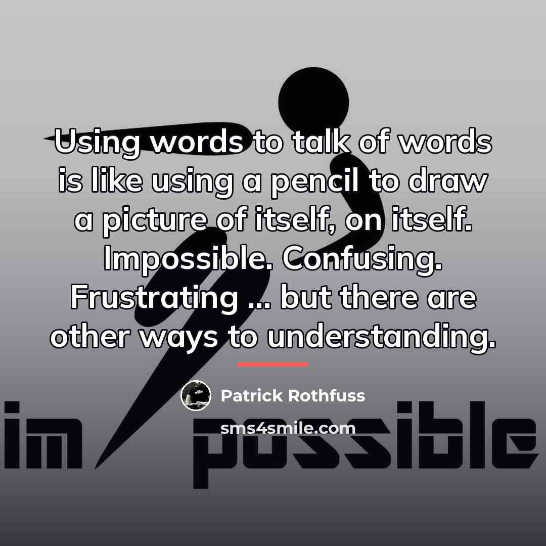 “Using words to talk of words is like using a…” quote by Patrick Rothfuss