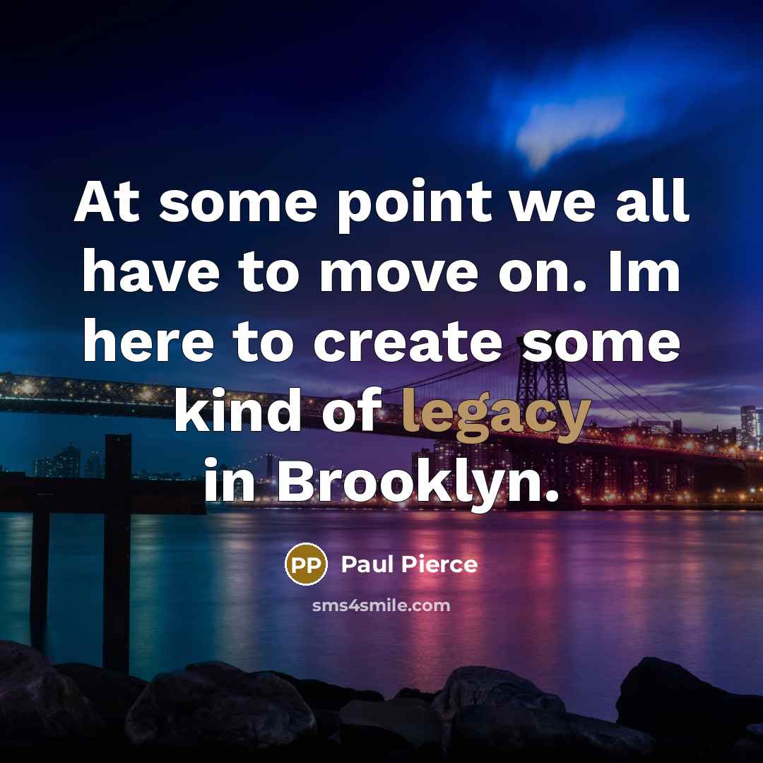 “At some point we all have to move on. Im…” quote by Paul Pierce