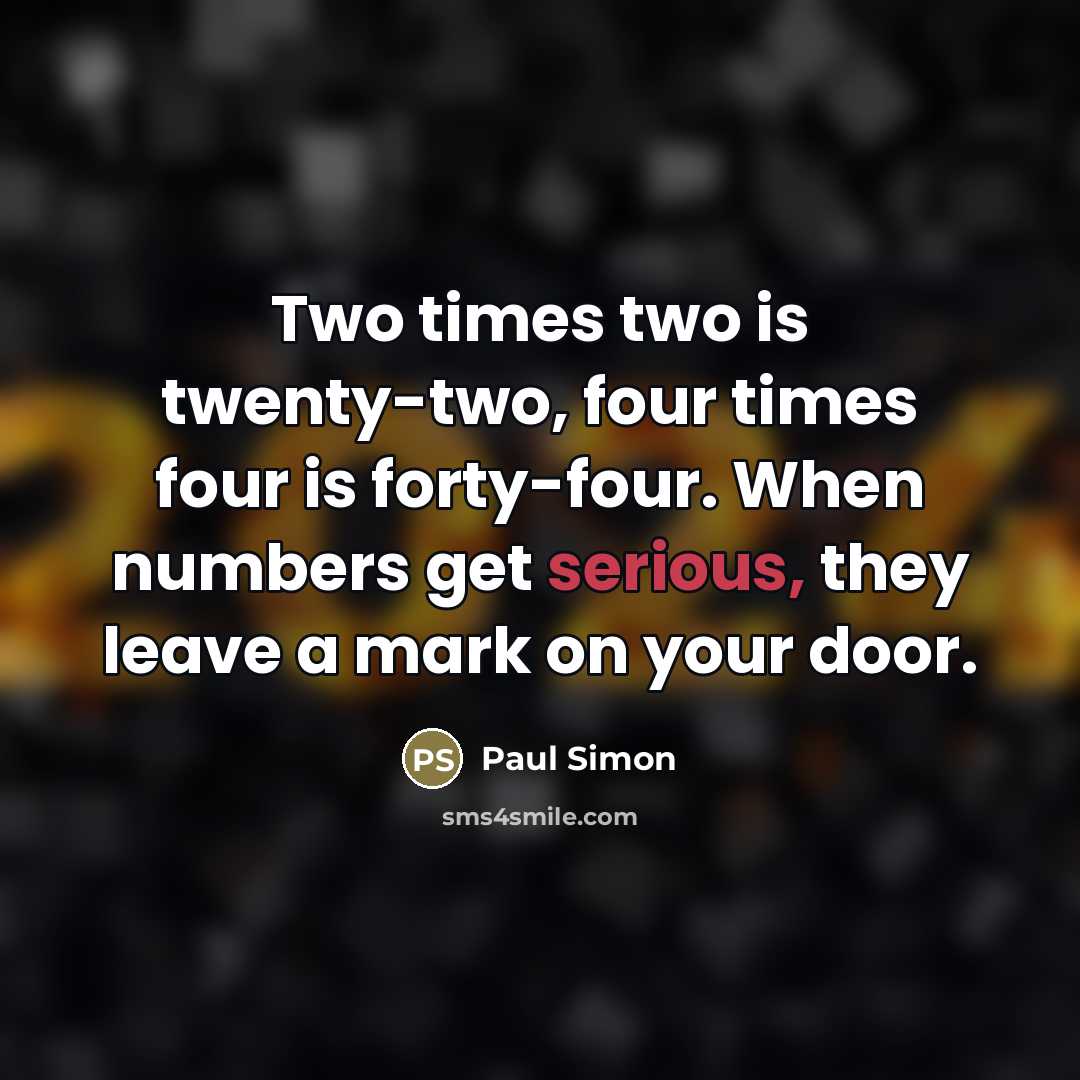 “Two times two is twenty-two, four times four is forty-four.…” quote by Paul Simon