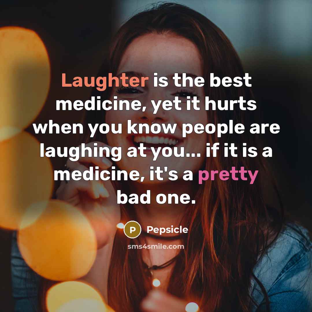 “Laughter is the best medicine, yet it hurts when you…” quote by Pepsicle