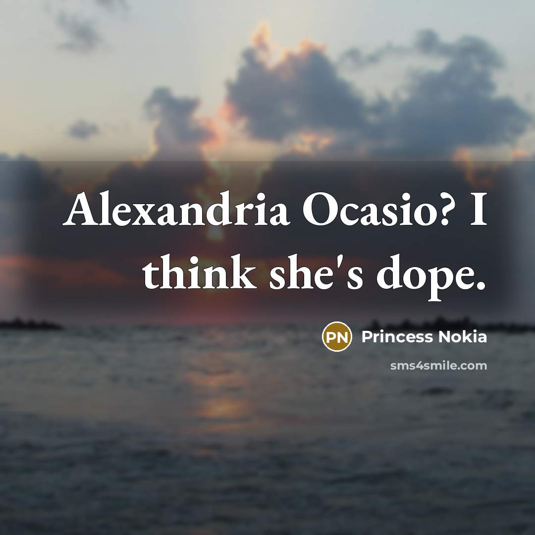 “Alexandria Ocasio? I think she's dope.…” quote by Princess Nokia