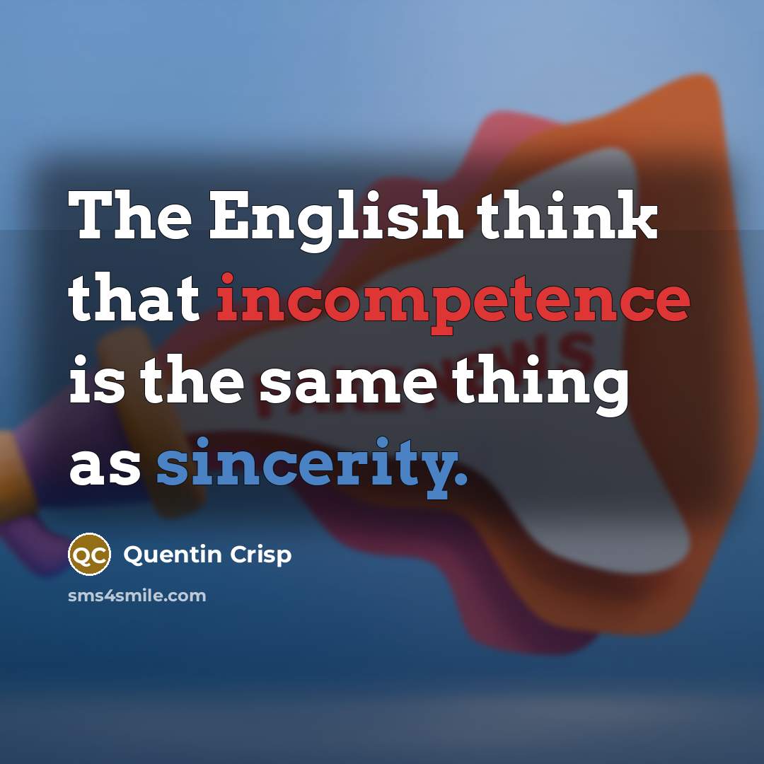 “The English think that incompetence is the same thing as…” quote by Quentin Crisp