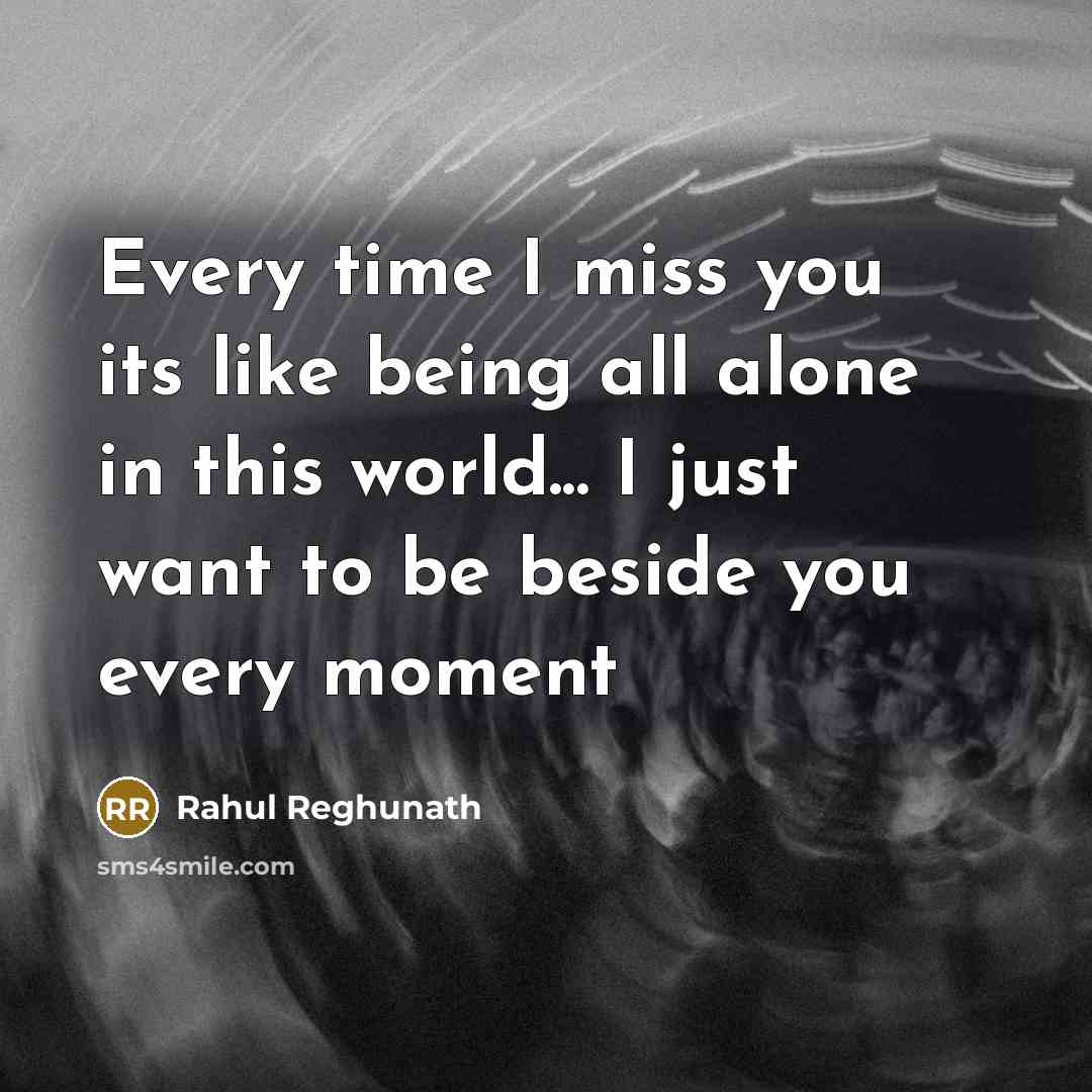 “Every time I miss you its like being all alone…” quote by Rahul Reghunath