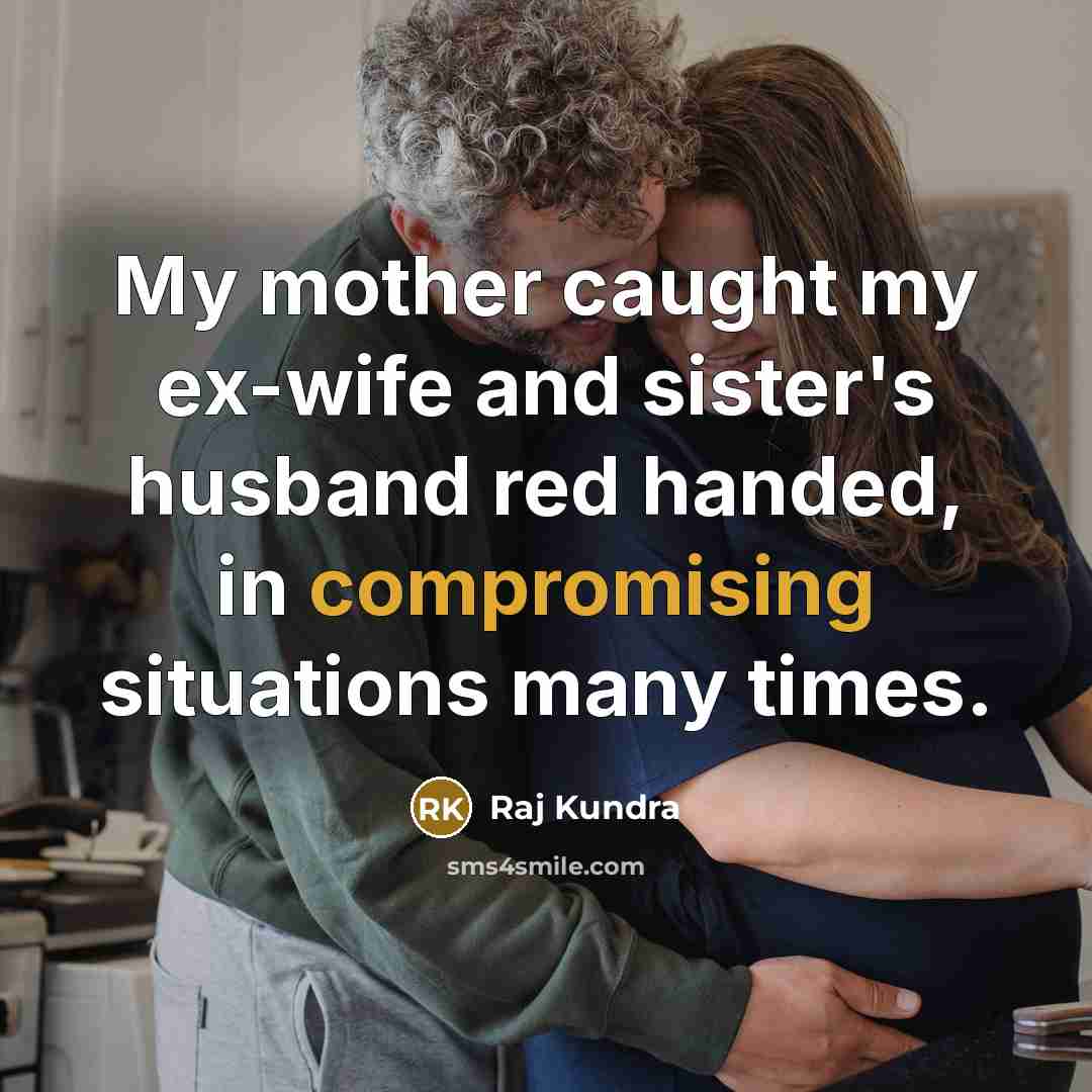 “My mother caught my ex-wife and sister's husband red handed,…” quote by Raj Kundra