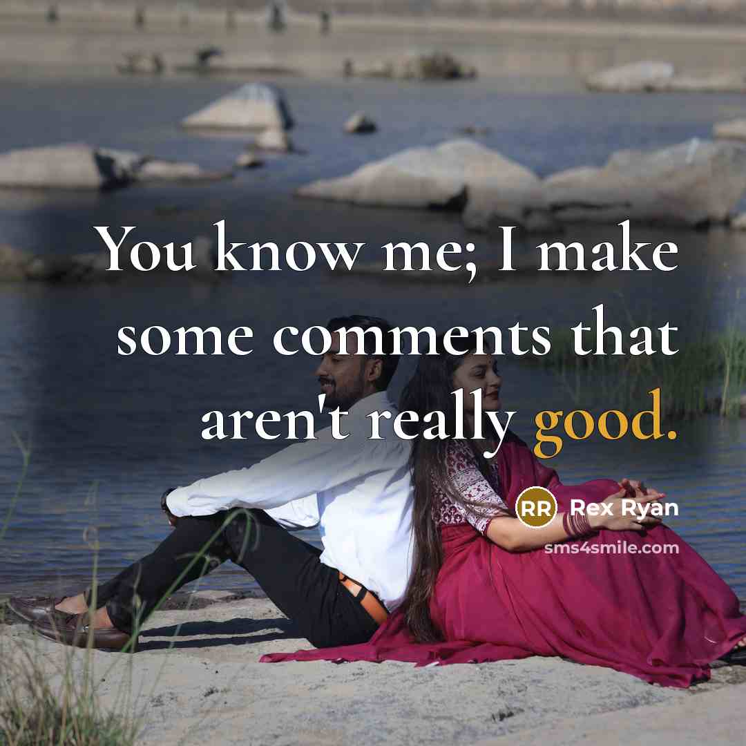 “You know me; I make some comments that aren't really good.” quote by Rex Ryan