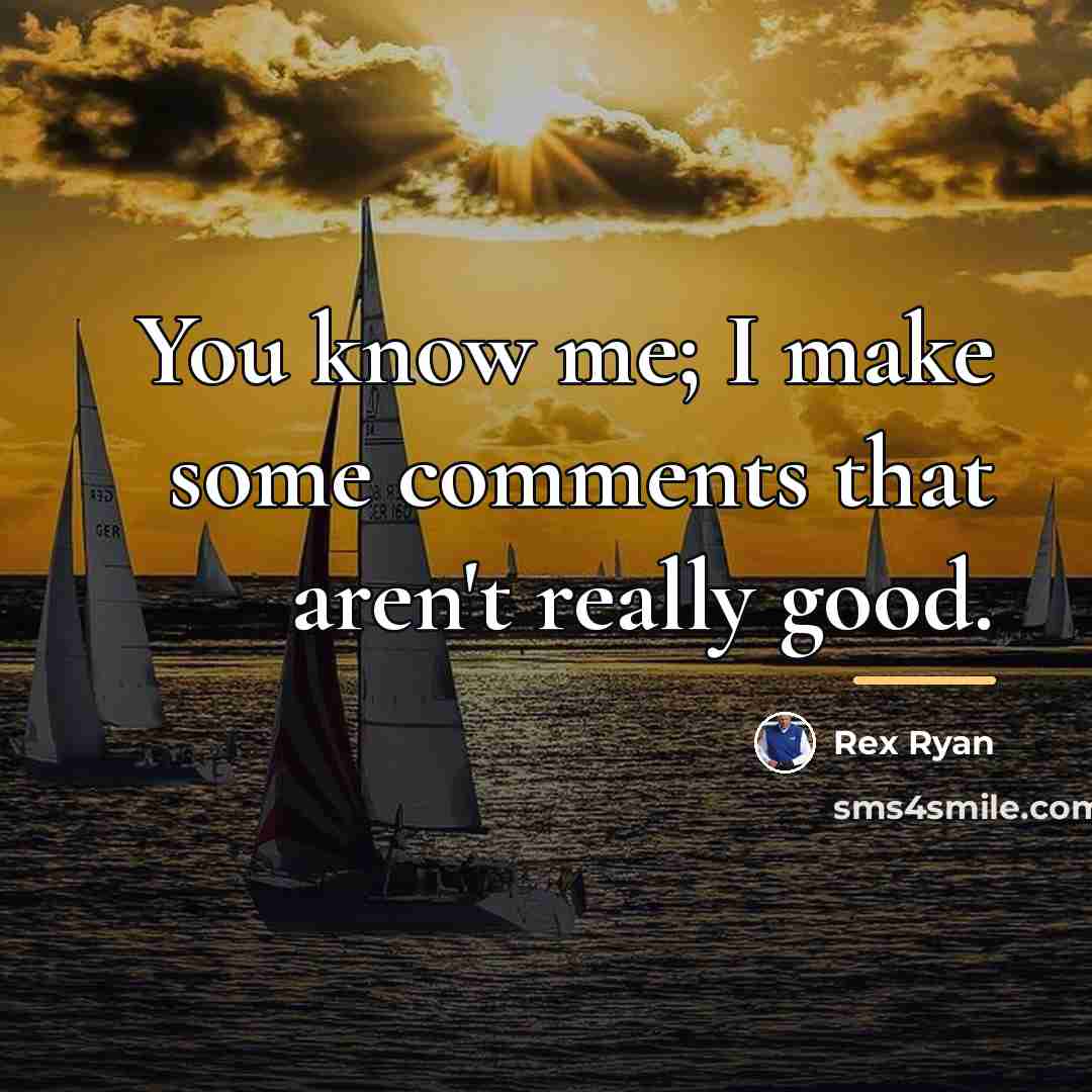 “You know me; I make some comments that aren't really…” quote by Rex Ryan