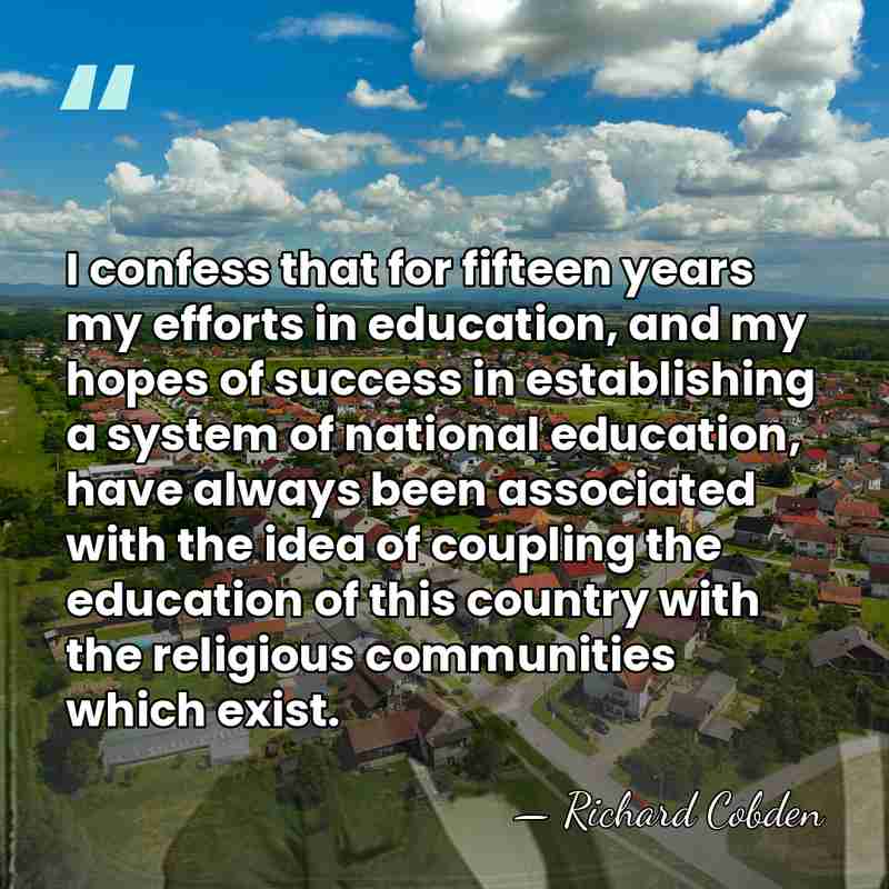 I confess that for fifteen years my efforts in education, and my&hellip; - Richard Cobden