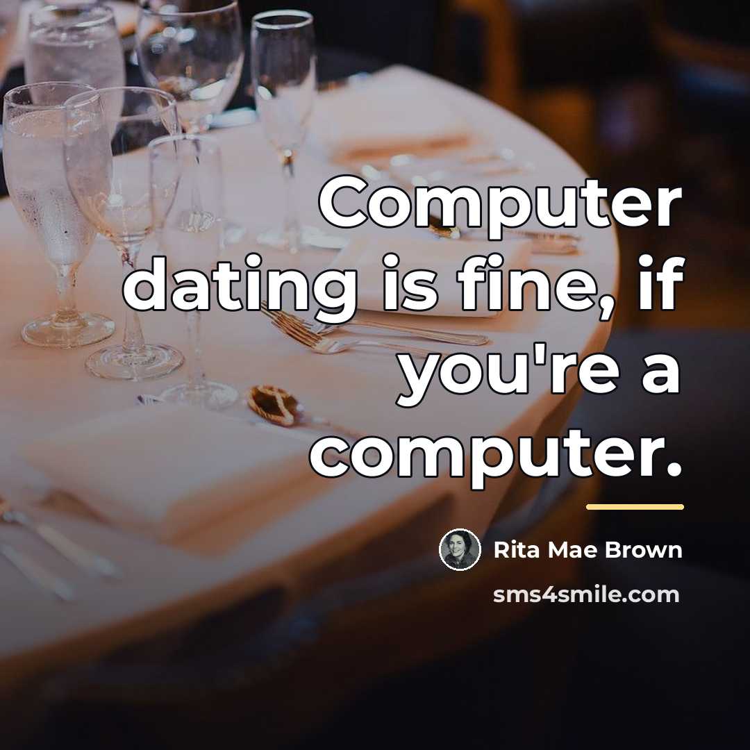 “Computer dating is fine, if you're a computer.…” quote by Rita Mae Brown