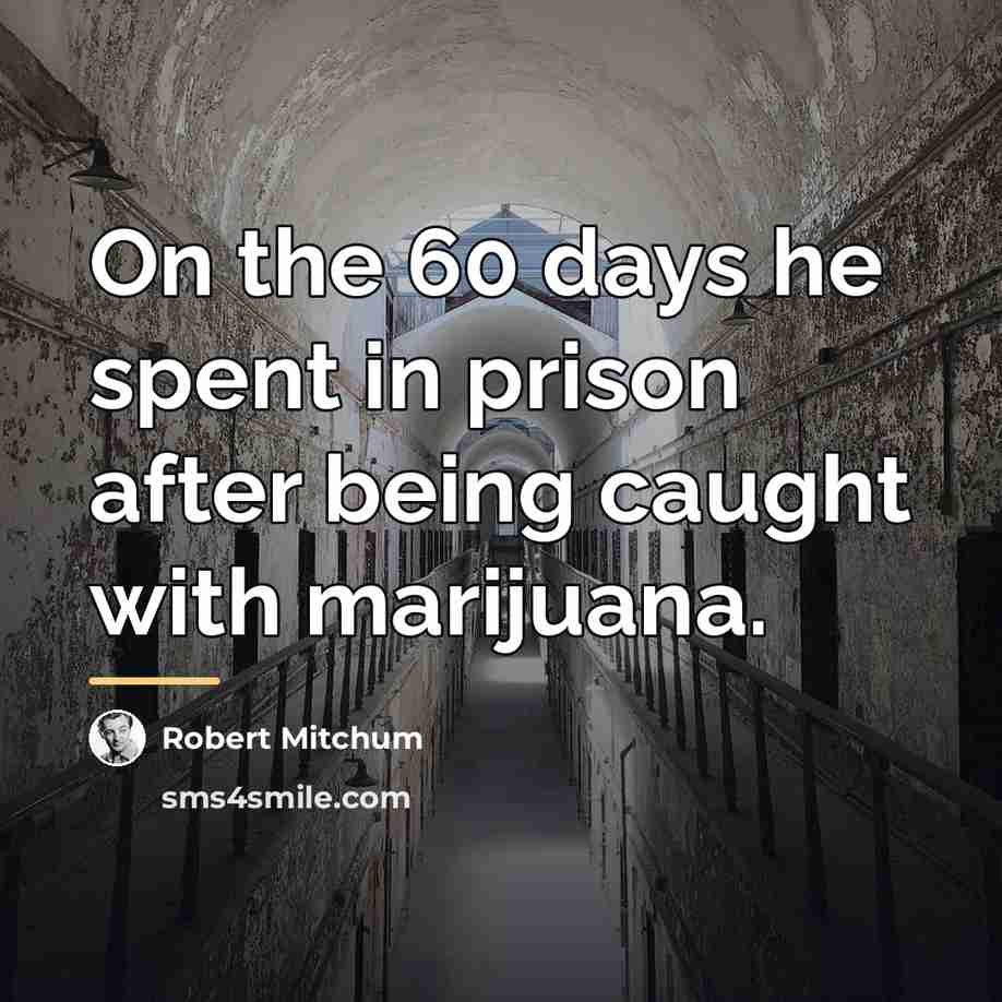“On the 60 days he spent in prison after being…” quote by Robert Mitchum