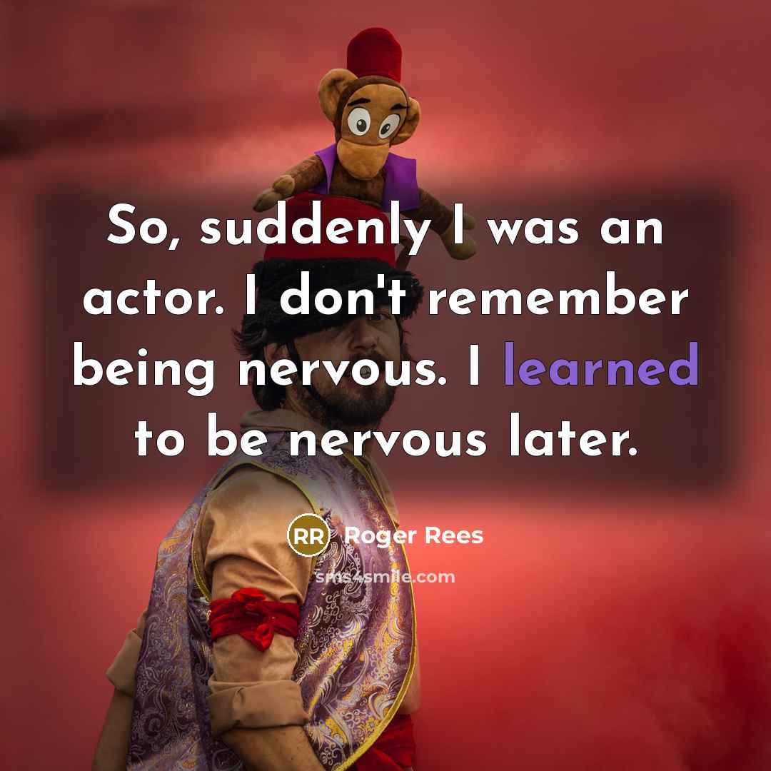 “So, suddenly I was an actor. I don't remember being…” quote by Roger Rees