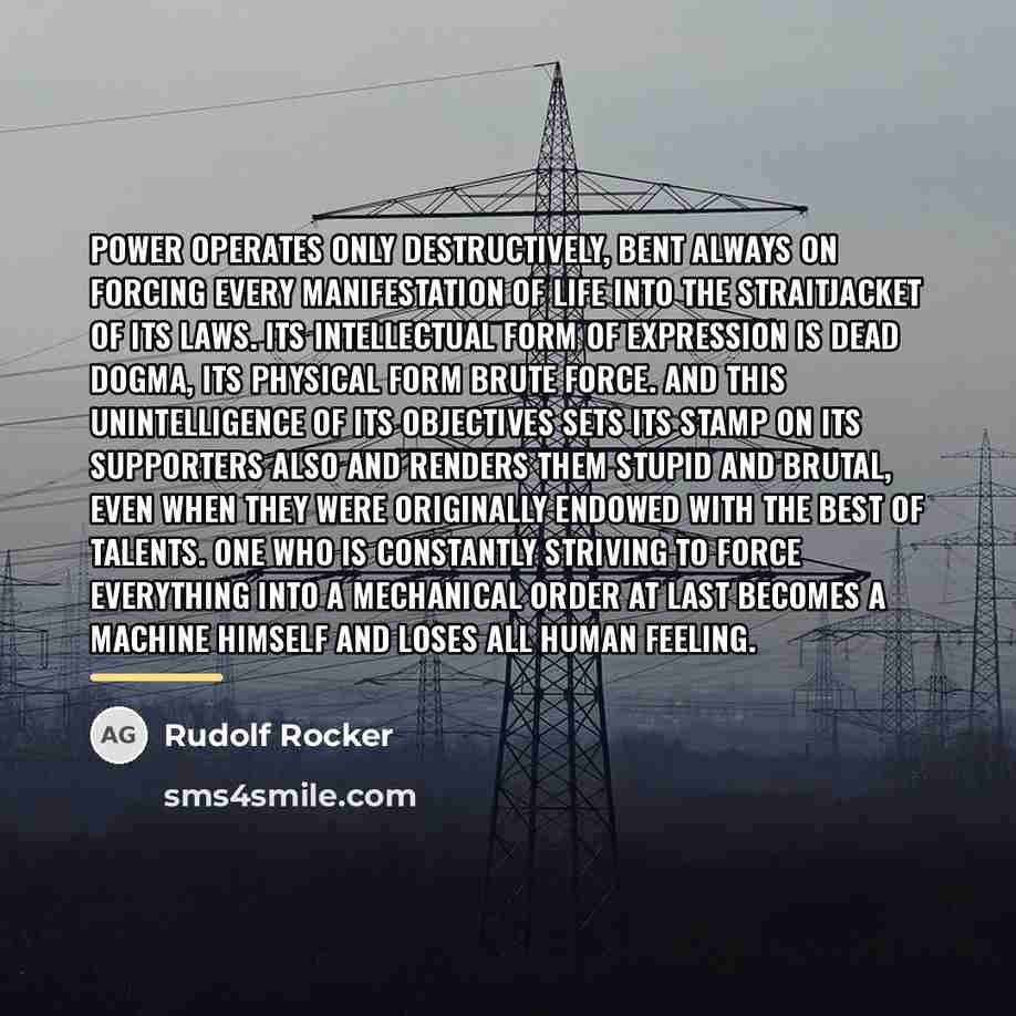 “Power operates only destructively, bent always on forcing every manifestation…” quote by Rudolf Rocker