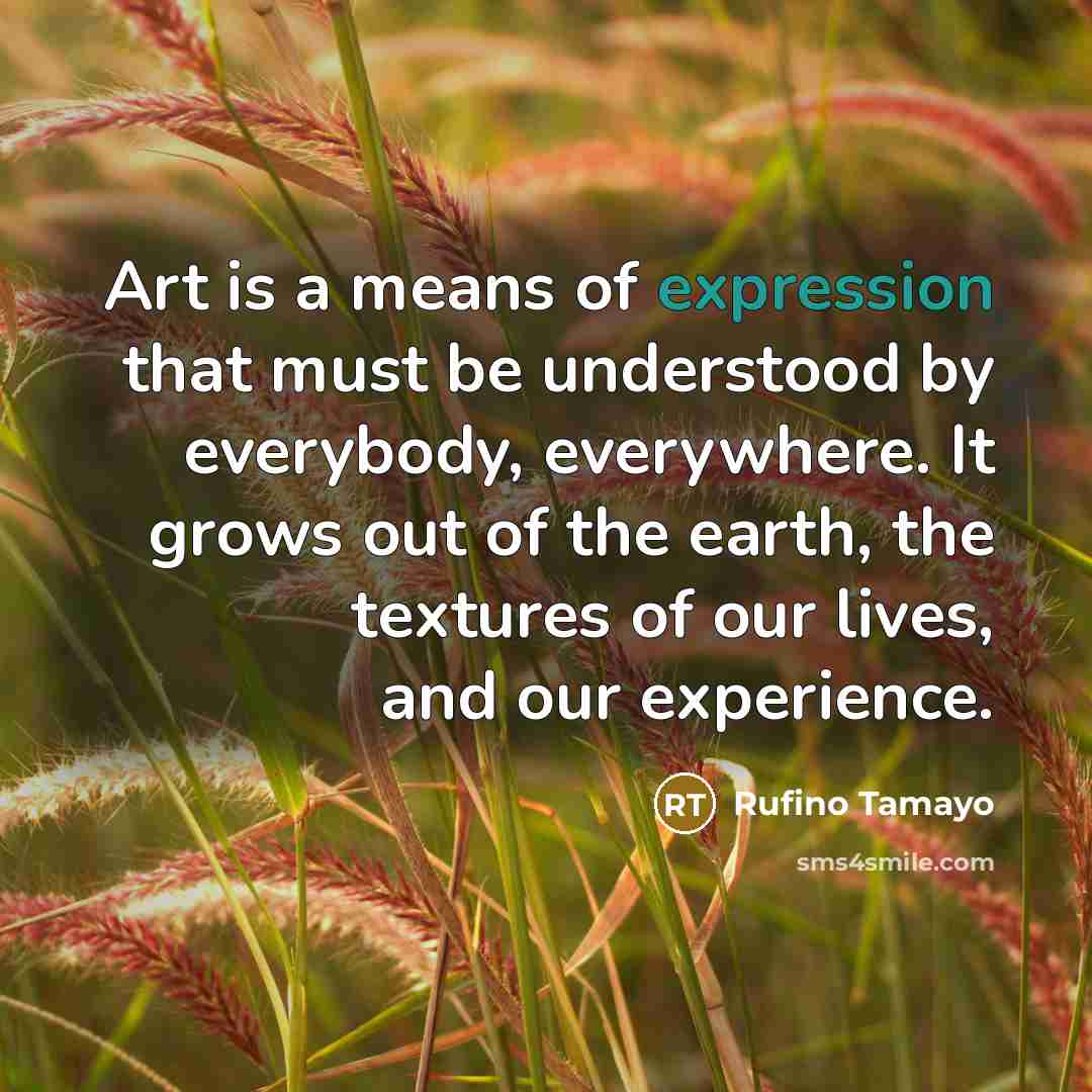 “Art is a means of expression that must be understood…” quote by Rufino Tamayo