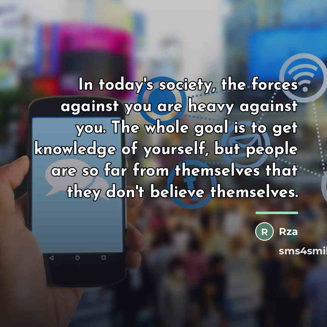 “In today's society, the forces against you are heavy against…” quote by RZA