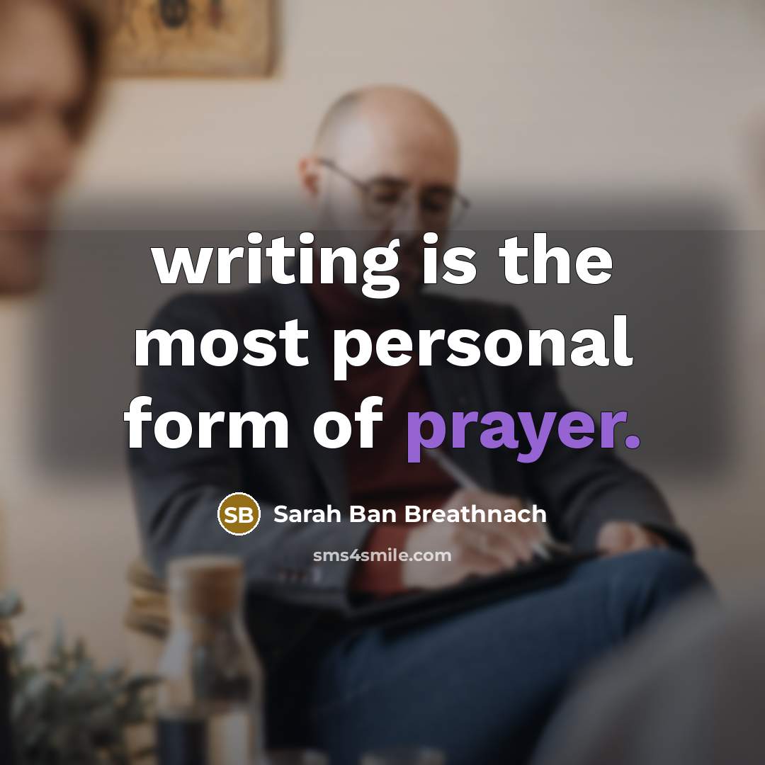 “writing is the most personal form of prayer.…” quote by Sarah Ban Breathnach
