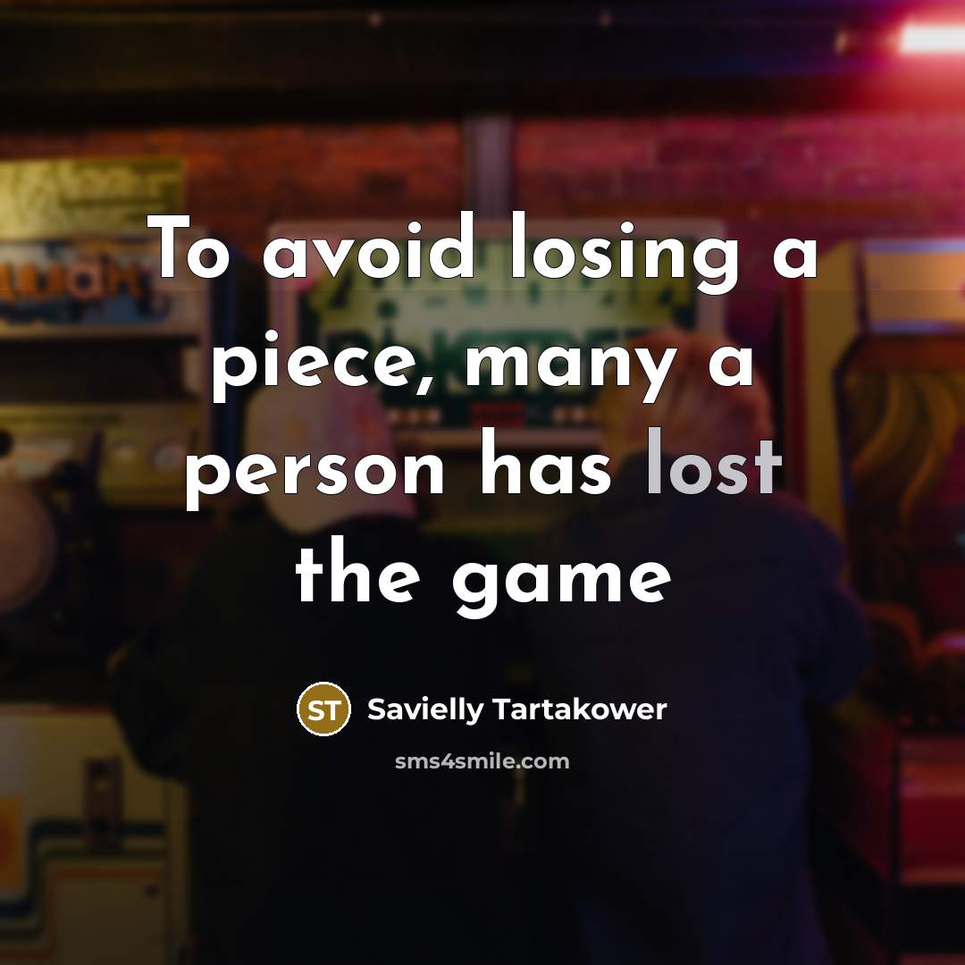 “To avoid losing a piece, many a person has lost…” quote by Savielly Tartakower