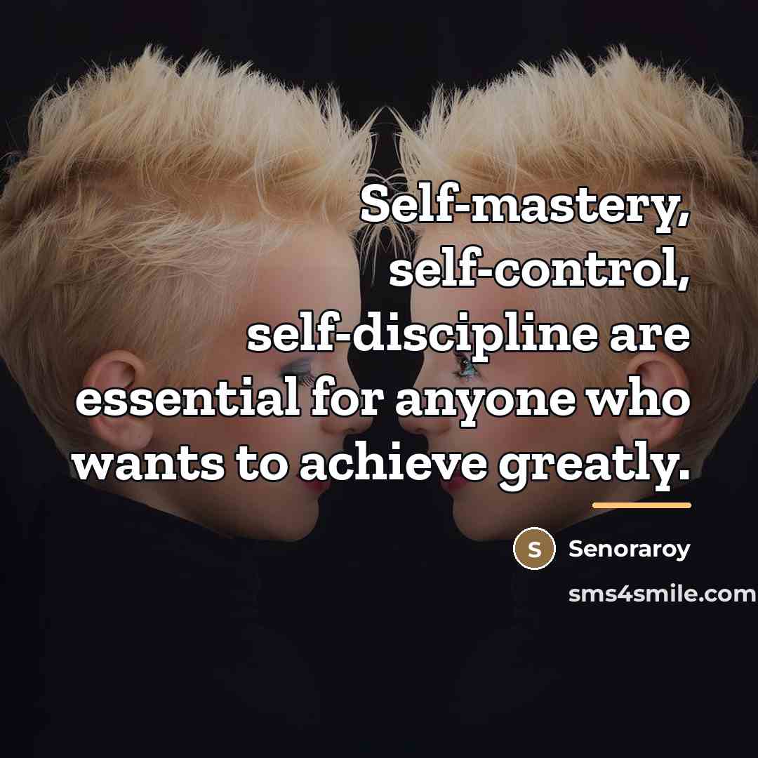 “Self-mastery, self-control, self-discipline are essential for anyone who wants to…” quote by Senoraroy