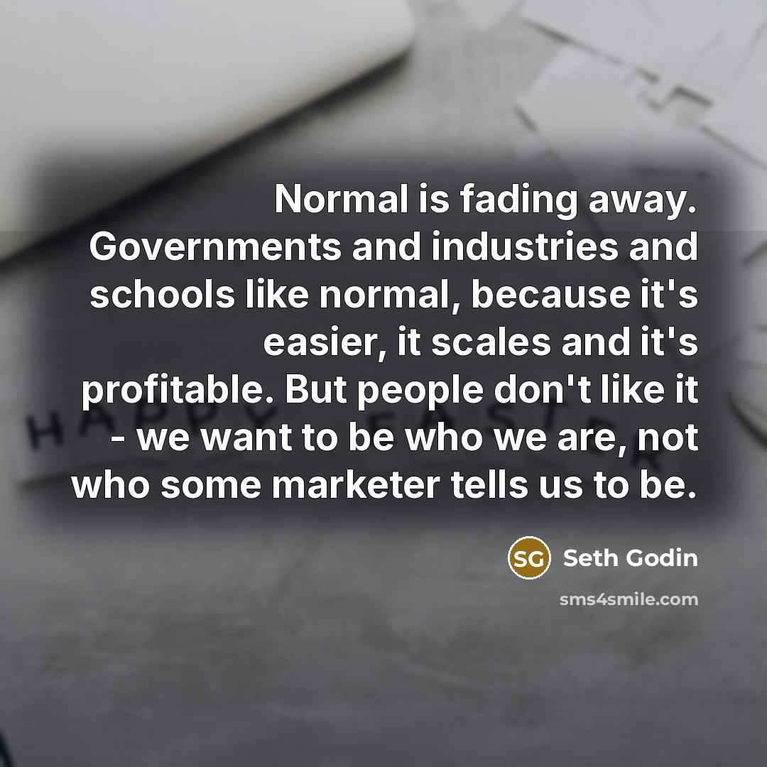 “Normal is fading away. Governments and industries and schools like…” quote by Seth Godin