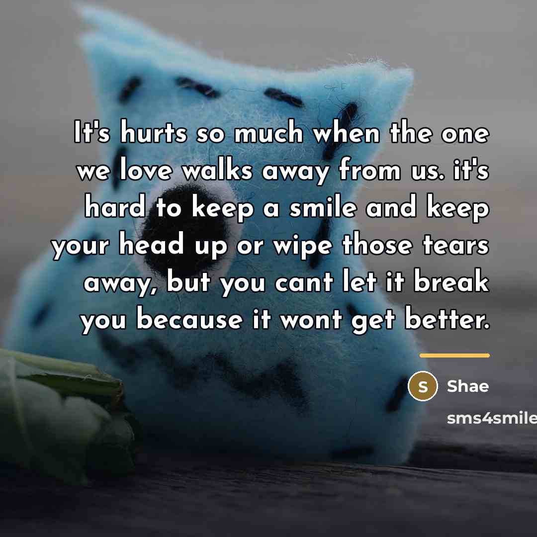 “It's hurts so much when the one we love walks…” quote by Shae