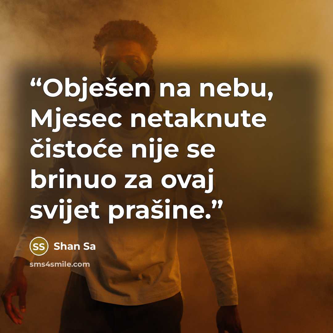 “Obješen na nebu, Mjesec netaknute čistoće nije se brinuo za ovaj svijet prašine.” quote by Shan Sa