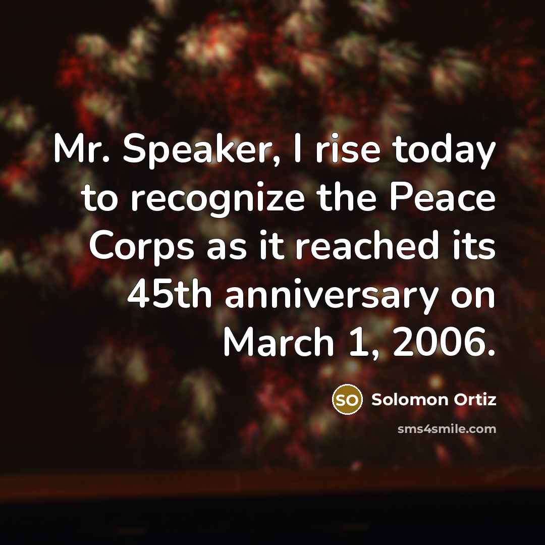 “Mr. Speaker, I rise today to recognize the Peace Corps…” quote by Solomon Ortiz