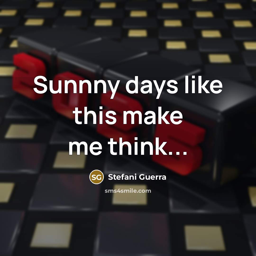“Sunnny days like this make me think...” quote by Stefani Guerra