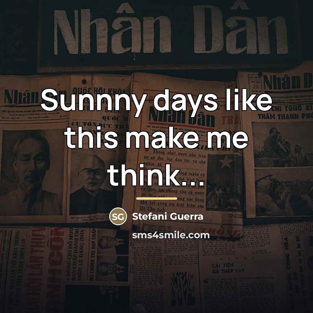 “Sunnny days like this make me think...…” quote by Stefani Guerra
