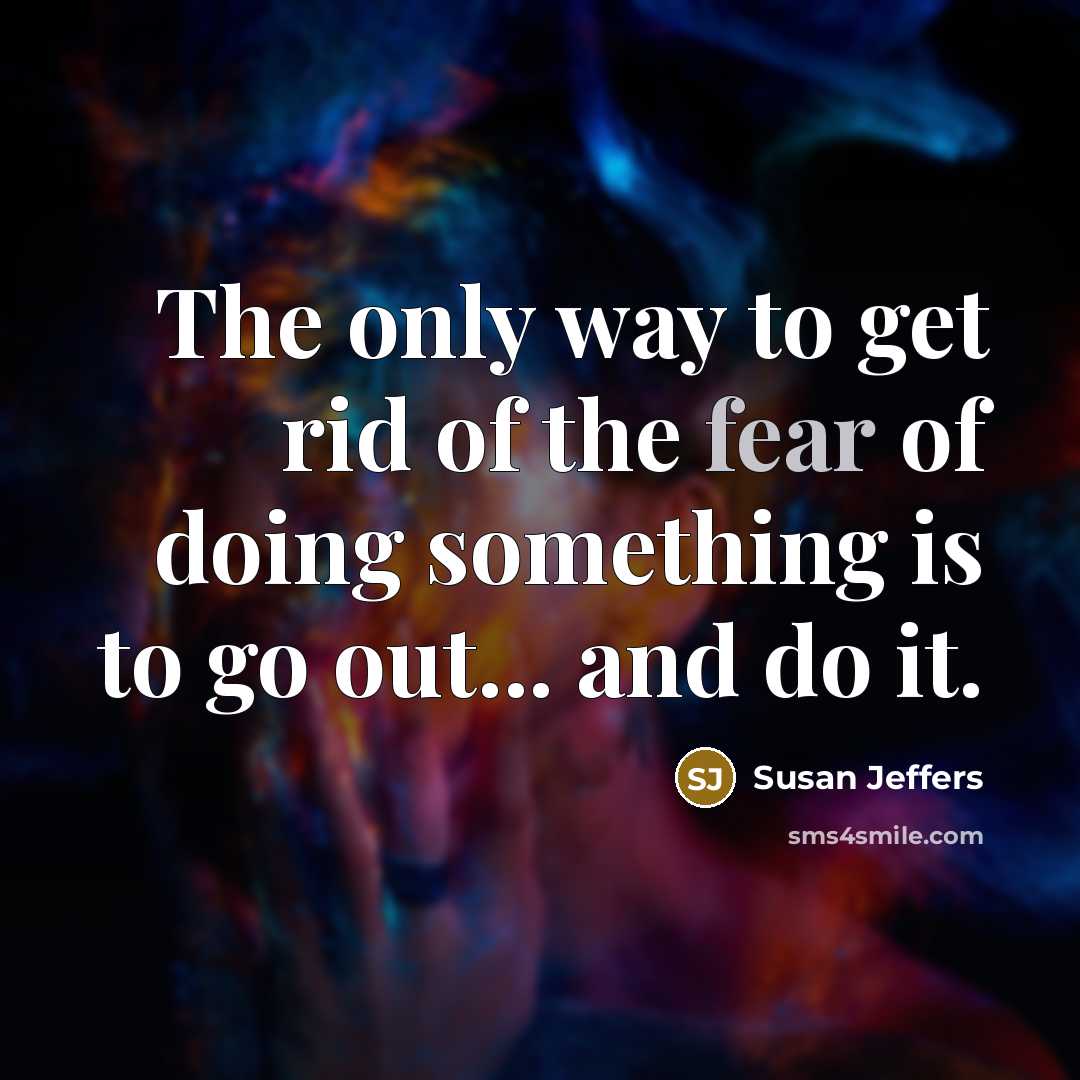 “The only way to get rid of the fear of…” quote by Susan Jeffers